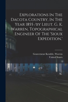 Paperback Explorations In The Dacota Country, In The Year 1855 /by Lieut. G. K. Warren, Topographical Engineer Of The 'sioux Expedition.' Book