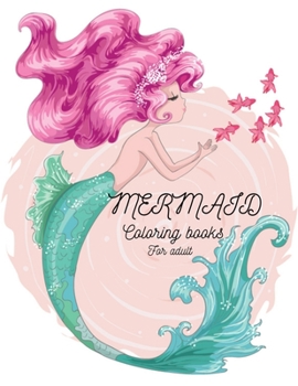 Paperback Mermaid coloring books for adult: Coloring Book for Kids and Adults Stress relieving adult coloring book with beautiful mermaids and fantasy scenes fo Book