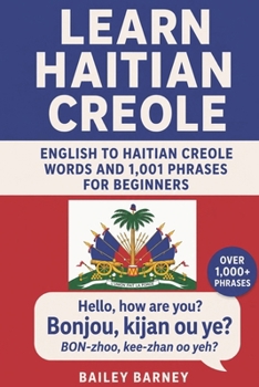 Learn Haitian Creole: English to Haitian Creole Words and 1,001 Phrases for Beginners