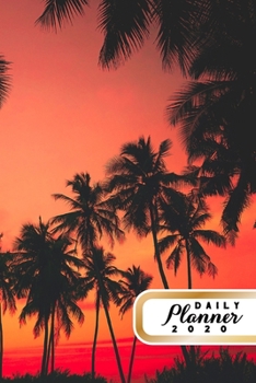 Daily Planner 2020: Palm Trees Sunset 52 Weeks 365 Day Daily Planner for Year 2020 6”x9” Everyday Organizer Monday to Sunday Vacation Holiday Life ... New Year Gift 2020 Tropical Sunset Color