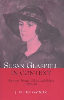 Hardcover Susan Glaspell in Context: American Theater, Culture, and Politics, 1915-48 Book