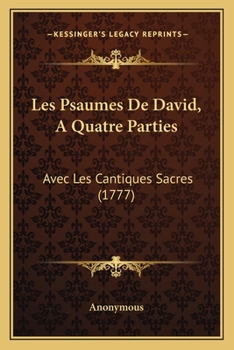 Paperback Les Psaumes De David, A Quatre Parties: Avec Les Cantiques Sacres (1777) [French] Book