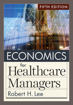 Hardcover Economics for Healthcare Managers, Fifth Edition Book