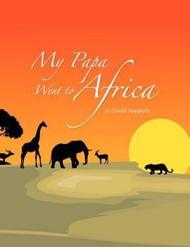 Paperback My Papa Went to Africa Book