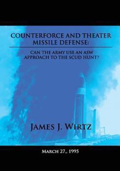Paperback Counterforce and Theater Missile Defense: Can the Army Use an ASW Approach to the Scud Hunt? Book