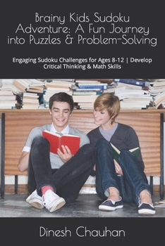 Paperback Brainy Kids Sudoku Adventure: A Fun Journey into Puzzles & Problem-Solving: Engaging Sudoku Challenges for Ages 8-12 Develop Critical Thinking & Mat Book