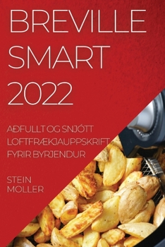 Paperback Breville Smart 2022: Aðfullt Og Snjótt LoftfrÆkjauppskrift Fyrir Byrjendur [Icelandic] Book