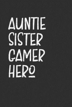 Paperback Aunt Sister Gamer Hero: Auntie Journal, Diary, Notebook or Gift for Auntie Book