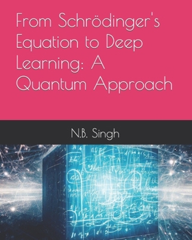 Paperback From Schrödinger's Equation to Deep Learning: A Quantum Approach Book
