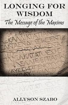 Paperback Longing For Wisdom: The Message Of The Maxims Book