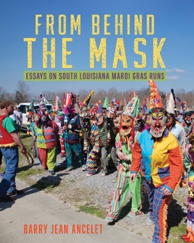 Paperback From Behind the Mask: Essays on South Louisiana Mardi Gras Runs Book