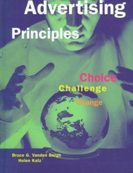Hardcover Advertising Principles: Choice, Challenge, Change Book