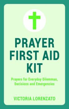 Hardcover Prayer First Aid Kit: Prayers for Everyday Dilemmas, Decisions and Emergencies Book