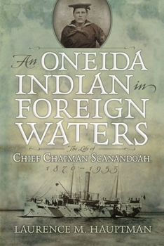 Hardcover An Oneida Indian in Foreign Waters: The Life of Chief Chapman Scanandoah, 1870-1953 Book