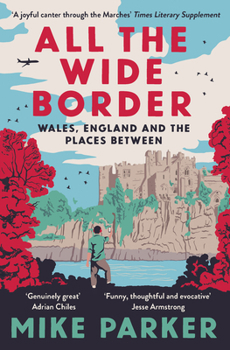 Paperback All the Wide Border: Wales, England and the Places Between Book