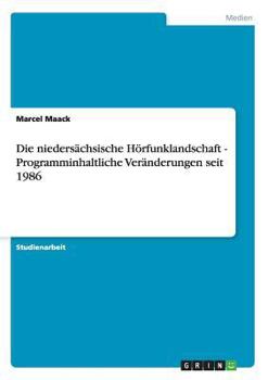 Paperback Die niedersächsische Hörfunklandschaft - Programminhaltliche Veränderungen seit 1986 [German] Book