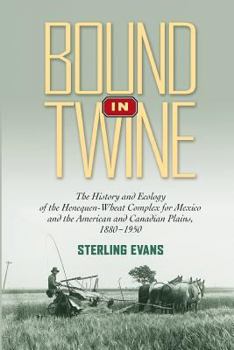 Paperback Bound in Twine: The History and Ecology of the Henequen-Wheat Complex for Mexico and the American and Canadian Plains, 1880-1950 Book