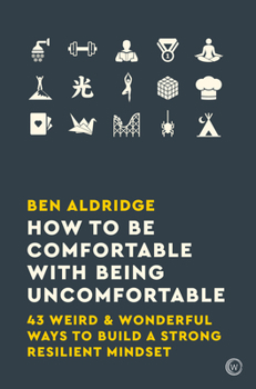 Paperback How to Be Comfortable with Being Uncomfortable: 43 Weird & Wonderful Ways to Build a Strong, Resilient Mindset Book