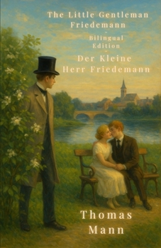 The Little Gentleman Friedemann - Bilingual Edition: Der Kleine Herr Friedemann