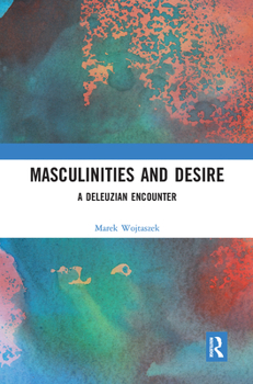 Paperback Masculinities and Desire: A Deleuzian Encounter Book
