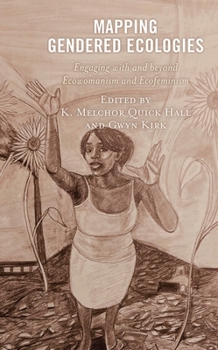 Paperback Mapping Gendered Ecologies: Engaging with and Beyond Ecowomanism and Ecofeminism Book