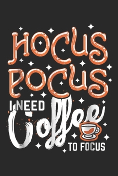 Paperback Hocus Pocus I Need Coffee To Focus: Hocus Pocus I Need Coffee To Focus Journal/Notebook Blank Lined Ruled 6x9 100 Pages Book