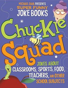 Paperback Chuckle Squad: Jokes about Classrooms, Sports, Food, Teachers, and Other School Subjects Book