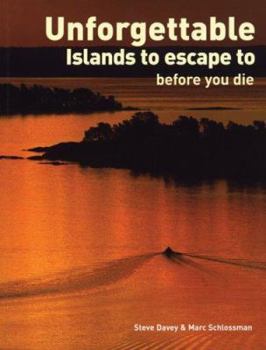 Paperback Unforgettable Islands to Escape to Before You Die Book
