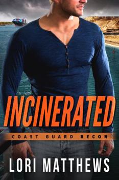 Incinerated - Book #2 of the Coast Guard Recon