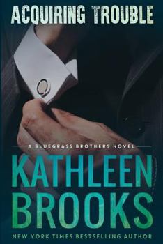 Paperback Acquiring Trouble: A Bluegrass Brothers Novel Book