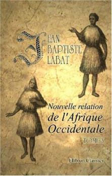 Paperback Nouvelle relation de l'Afrique Occidentale: Contenant une discription exacte du Sénégal et des Pays situés entre le Cap-Blanc et la Rivière de ... enrichi de cartes. Tome 1 (French Edition) Book