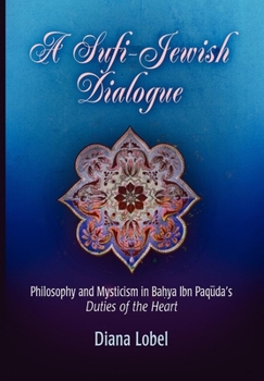 Hardcover A Sufi-Jewish Dialogue: Philosophy and Mysticism in Bahya Ibn Paquda's Duties of the Heart Book