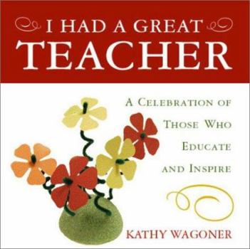 Hardcover I Had a Great Teacher: A Celebration of Those Who Educate and Inspire Book