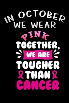 Paperback In October we wear Pink Together we are tougher than cancer: Lined Notebook / Diary / Journal To Write In 6"x9" for Breast Cancer Awareness Day Gift f Book