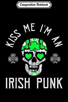 Paperback Composition Notebook: Punk St. Patrick's Day Kiss Me I'm An Irish Punk Journal/Notebook Blank Lined Ruled 6x9 100 Pages Book