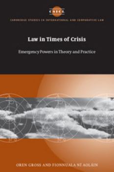 Law in Times of Crisis: Emergency Powers in Theory and Practice - Book  of the Cambridge Studies in International and Comparative Law