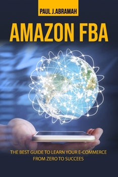 Paperback Amazon Fba: The Best Guide to Learn Your E-Commerce from Zero to Success. Book