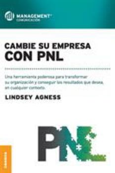 Paperback Cambie Su Empresa Con PNL: Una herramienta poderosa para transformar su organización y conseguir los resultados que desea, en cualquier contexto [Spanish] Book