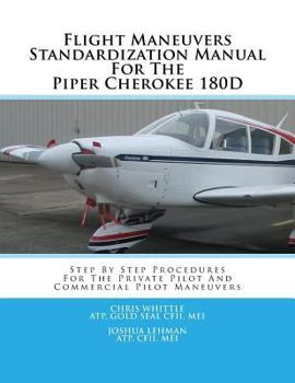 Paperback Flight Maneuvers Standardization Manual for the Piper Cherokee 180d: Step by Step Procedures for the Private Pilot and Commercial Pilot Maneuvers Book