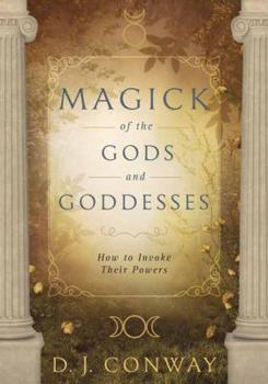 Magick Of The Gods & Goddesses: How to Invoke their Powers (Llewellyn's World Magic Series)