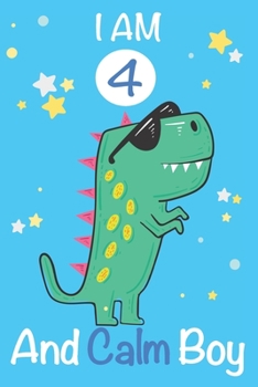 Paperback I am 4 and Calm Boy: Dinosaur Journal, My Dinosaur Book A Happy Birthday 4 Years Old Dinosaur Activity Journal Notebook for Kids, 4 Year Ol Book