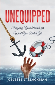 Paperback Unequipped: Forgiving Your Parents for What You Didn't Get Book