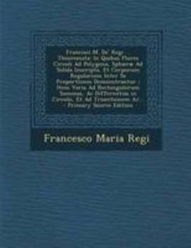 Paperback Francisci M. de' Regi ... Theoremata: In Quibus Plures Circuli Ad Polygona, Sphaerae Ad Solida Inscripta, Et Corporum Regularium Inter Se Proportiones [Latin] Book