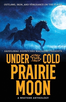 Under the Cold Prairie Moon: Outlaws, Iron, and Vengeance on the Plains