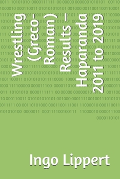 Paperback Wrestling (Greco-Roman) Results - Haparanda 2011 to 2019 Book
