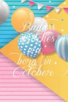 Badass Bitches Are Born In October: Funny Blank Lined Journal Gift For Women, Birthday Card Alternative for Friend or Coworker (Multicolored Balloons) B-day Month for her 6x9 inch 110 Pages
