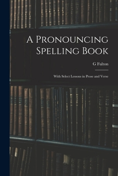 Paperback A Pronouncing Spelling Book: With Select Lessons in Prose and Verse Book