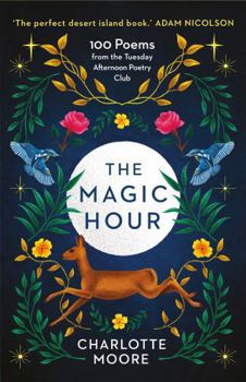 Hardcover The Magic Hour: 100 Poems from the Tuesday Afternoon Poetry Club Book