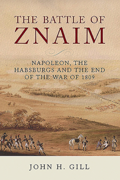 Hardcover The Battle of Znaim: Napoleon, the Habsburgs and the End of the War of 1809 Book