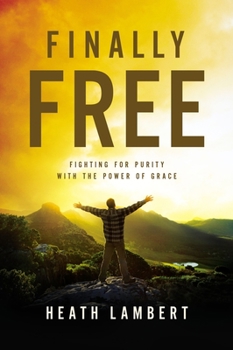 Paperback Finally Free: Fighting for Purity with the Power of Grace Book